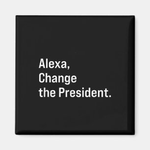 Alexa, Change The President Anti Trump Funny  Magnet