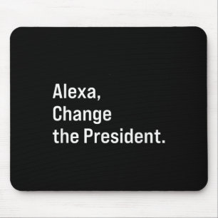 Alexa, Change The President Anti Trump Funny  Mouse Pad