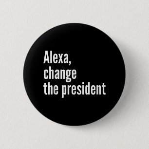 Alexa, Change The President Anti Trump Funny Trump 6 Cm Round Badge