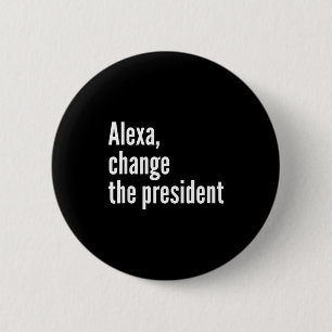 Alexa, change the president anti trump funny trump 6 cm round badge