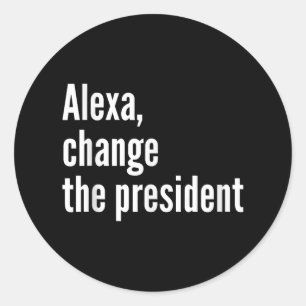 Alexa, Change The President Anti Trump Funny Trump Classic Round Sticker