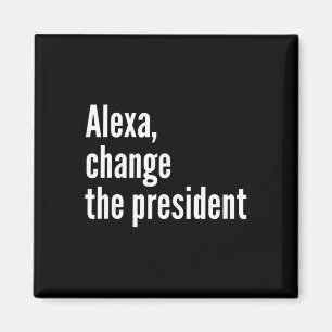 Alexa, Change The President Anti Trump Funny Trump Magnet