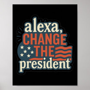 Alexa, Change The President Anti Trump Funny Trump Poster