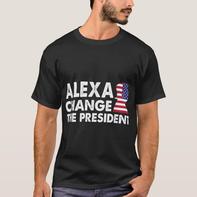 ALEXA CHANGE THE PRESIDENT Funny Anti Joe Biden T-Shirt (Front)