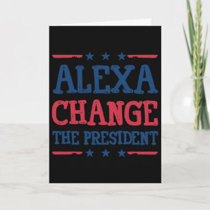 Alexa Change The President Shirt Funny Political 4 Card