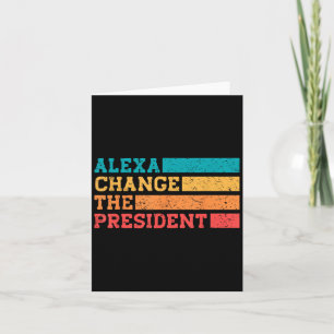 Alexa Change The President Trump Funny Elections Q Card