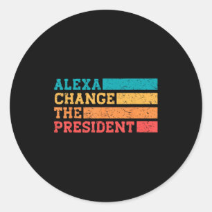 Alexa Change The President Trump Funny Elections Q Classic Round Sticker