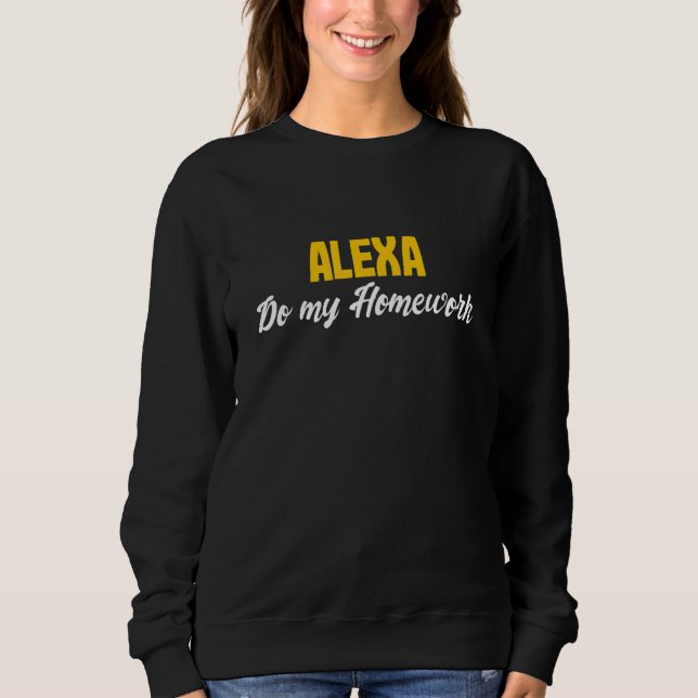 Alexa Do My Homework  Joke Kids Youth Sweatshirt (Front)