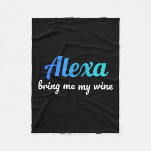 Alexa Funny Quote Bring Me My Wine Fleece Blanket