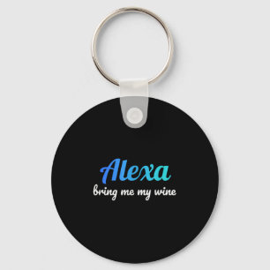 Alexa Funny Quote Bring Me My Wine  Key Ring