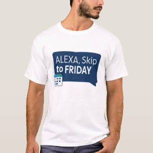 Alexa, skip to Friday T-Shirt