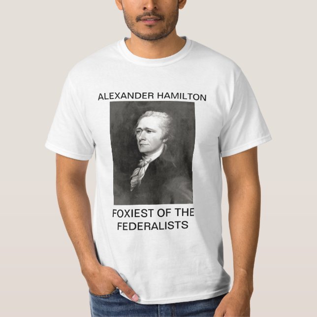 Alexander Hamilton- Foxiest of the Federalists T-Shirt (Front)