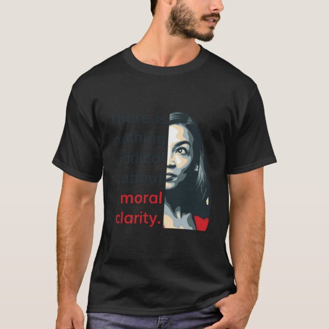 Alexandria Ocasio-Cortez Quote Radical Clarity Lib T-Shirt (Front)