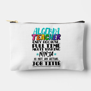 Algebra Teacher Only Because Full Time Multi Accessory Pouch