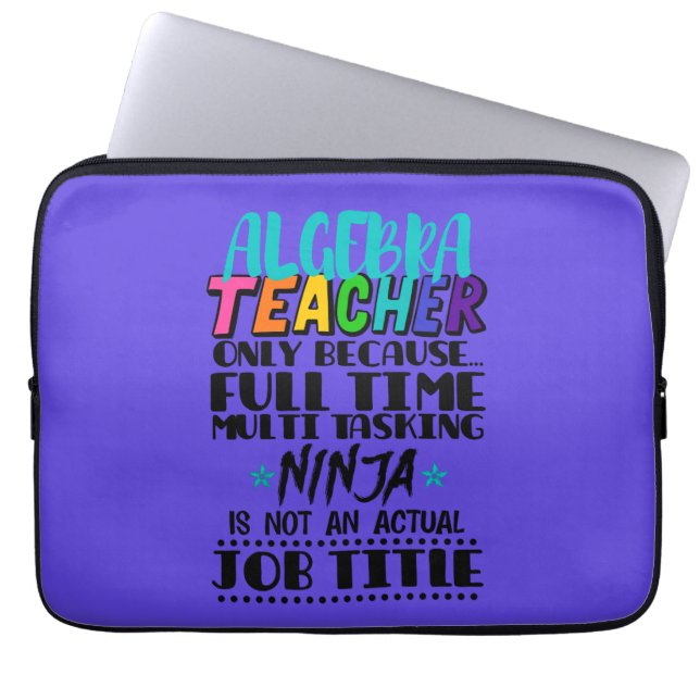 Algebra Teacher Only Because Full Time Multi  Laptop Sleeve (Front)