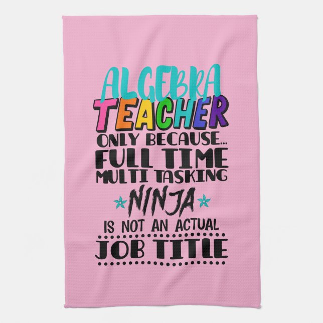 Algebra Teacher Only Because Full Time Multi  Tea Towel (Vertical)