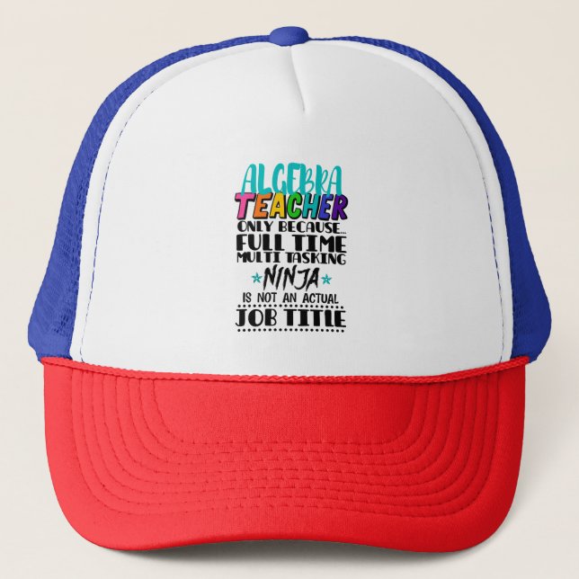 Algebra Teacher Only Because Full Time Multi  Trucker Hat (Front)