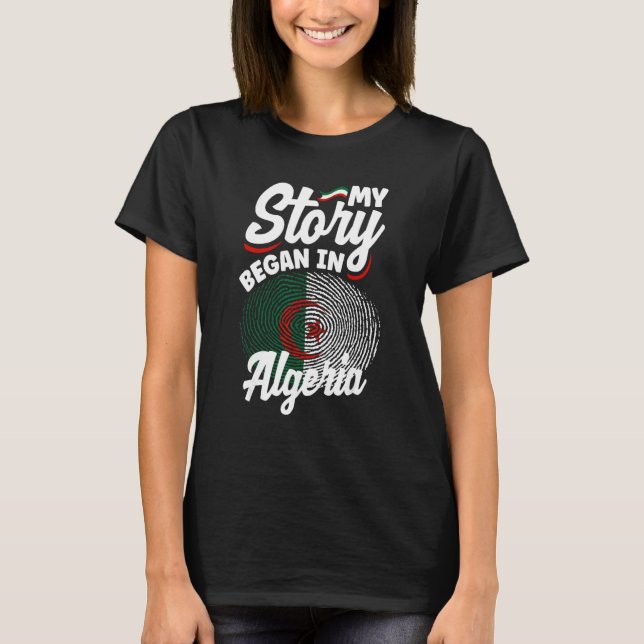 Algerian Algeria Algerian Flag My Story Began In A T-Shirt (Front)