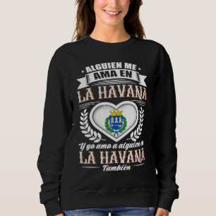 Alguien Me Ama En La Havana Cuba Sweatshirt