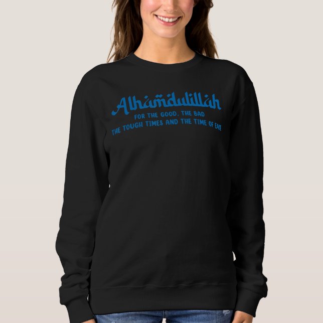 Alhamdulillah For Everything Islamic Muslim 2 Sweatshirt (Front)