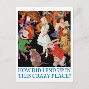 Alice asks,"How did I end up in this crazy place?" Postcard