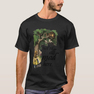 Alice in Wonderland and the Cheshire Cat We're all T-Shirt