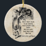 Alice in Wonderland; Cheshire Cat with Alice Ceramic Tree Decoration<br><div class="desc">Alice in Wonderland; Cheshire Cat with Alice Christmas Holiday ornament. Vintage illustration fairy tales and nursery rhymes image of Alice with the Cheshire Cat by John Tenniel in Lewis Carroll's Alice's Adventures in Wonderland,  1865,  a text-designed dialogue included. "We are all mad here":)</div>