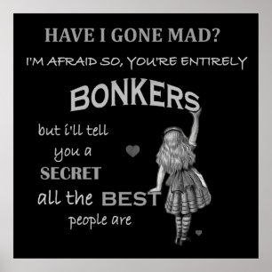 Alice In Wonderland Quote  Youre Entirely Bonkers Poster