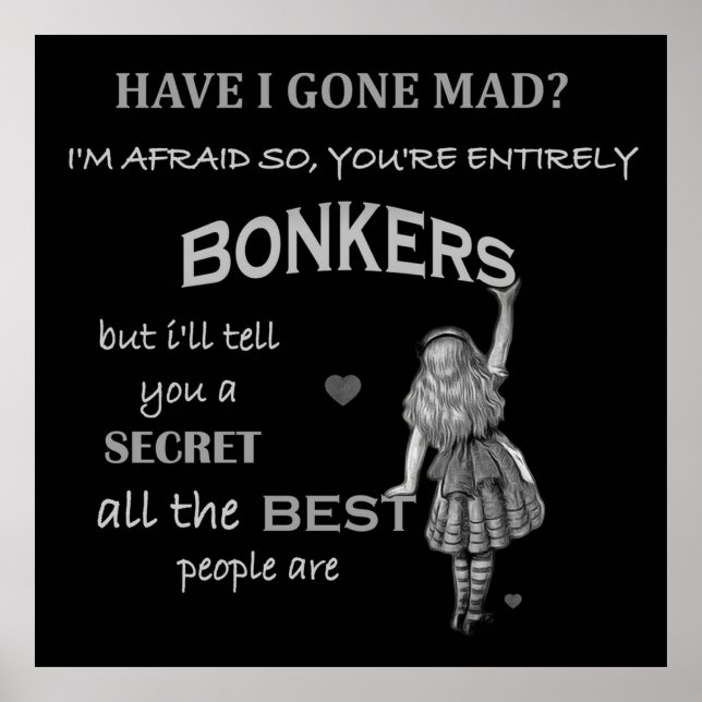 Alice In Wonderland Quote  Youre Entirely Bonkers Poster (Front)