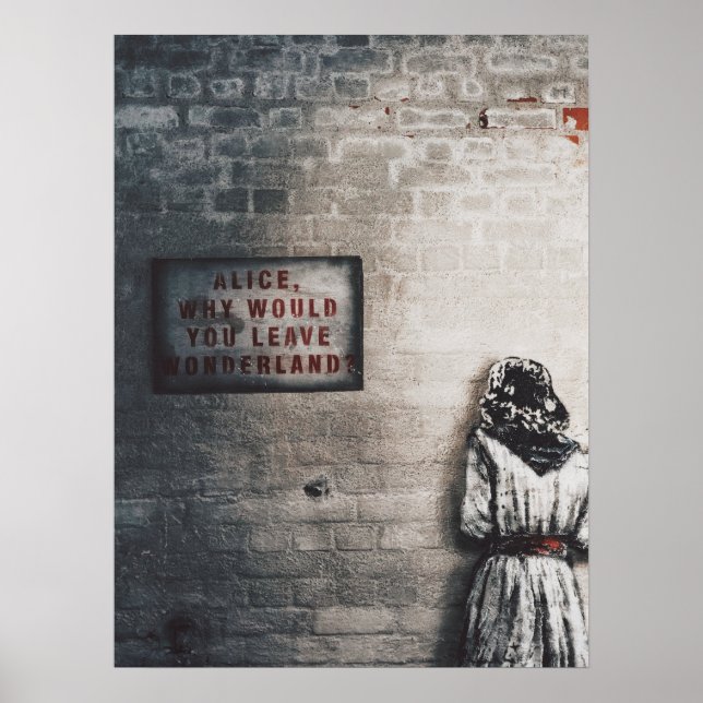 ALICE IN WONDERLAND & "WHY WOULD YOU LEAVE" SIGN (Front)