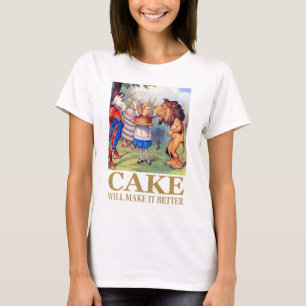 ALICE SAYS, "CAKE WILL MAKE IT BETTER" T-Shirt