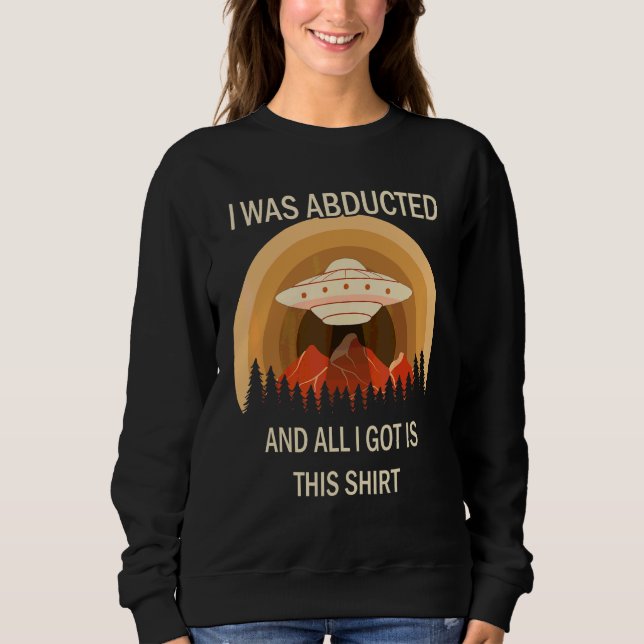 Alien Abduction Extraterrestrial Science Fiction U Sweatshirt (Front)