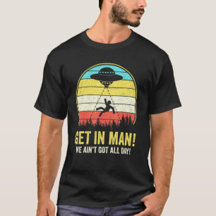 Alien Abduction Get In Man Vintage Retro Ufo T-Shirt