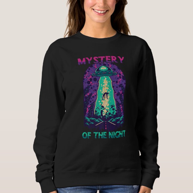 Alien Abduction  Mystery Of The Night  Flying Sauc Sweatshirt (Front)