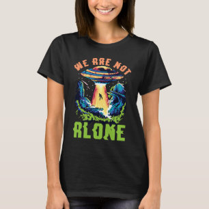 Alien Abduction We are not alone UFO T-Shirt