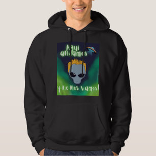 alien aqui estamos y no nos vamos , ufo, extraterr hoodie
