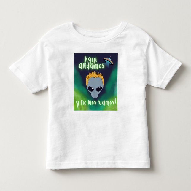 alien aqui estamos y no nos vamos , ufo, extraterr toddler T-Shirt (Front)