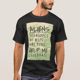 Alien Area 51 Celebration Ufo Aliens Kidnapped Wi T-Shirt