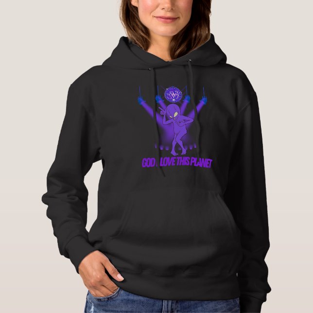 Alien Disco Cool God I Love This Planet Hoodie (Front)