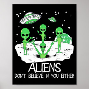 Alien Dont Believe In You Either Funny Alien Long Poster