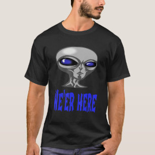 Alien From Oute Parts Of Space Or Underground We' T-Shirt