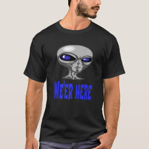 Alien From Oute Parts Of Space Or Underground We' T-Shirt