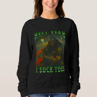 Alien Funny Sci-Fi Hell Yeah, I Suck Toes Bootleg  Sweatshirt