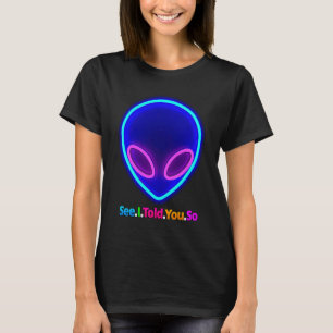 Alien Head See I Told You So T-Shirt