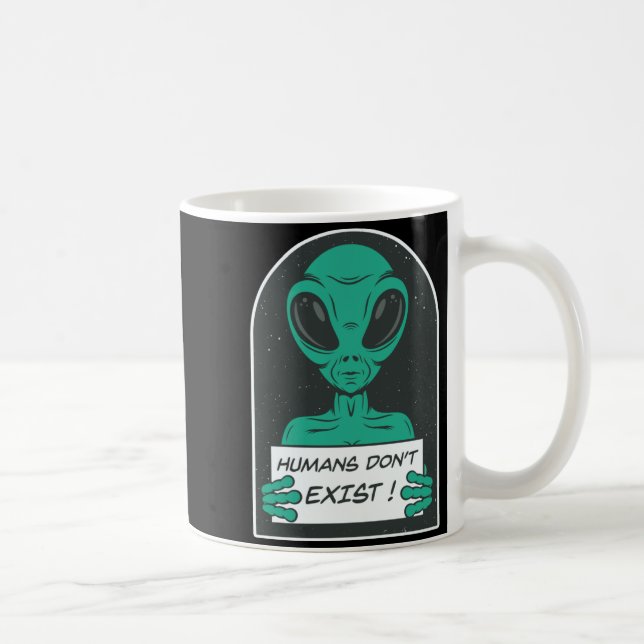 Alien Humans Dont Exist  Coffee Mug (Right)