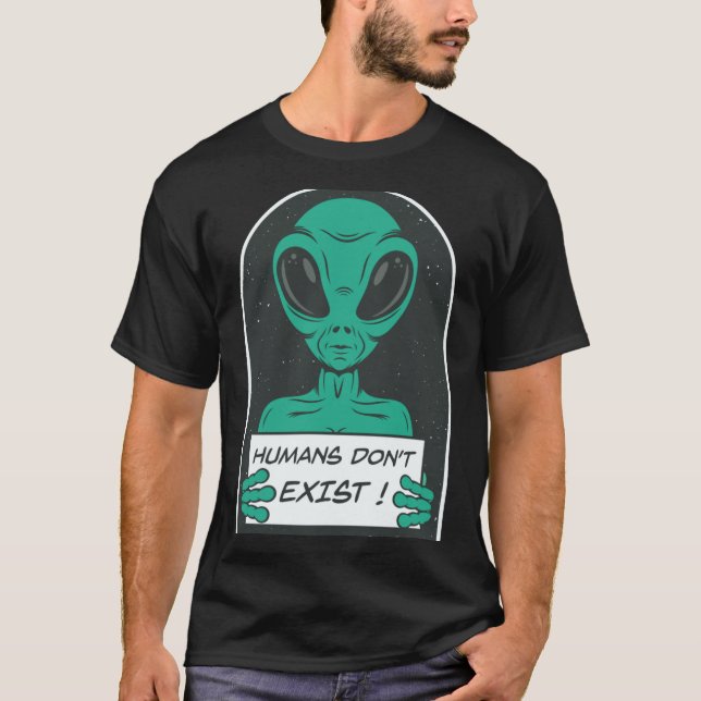 Alien Humans Dont Exist  T-Shirt (Front)