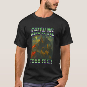 Alien Invasion Meme Show Me Your Feet Quote T-Shirt