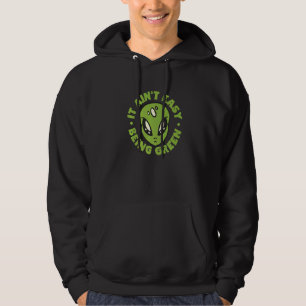 Alien It Aint Easy Being Green Hoodie