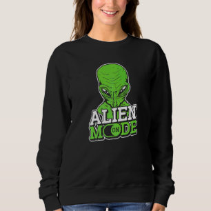 Alien Mode On  Extraterrestrial Et Ufo Space Ship  Sweatshirt