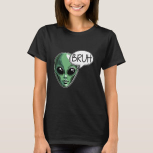 Alien Saying Bruh Funny Sarcastic Humour Space UFO T-Shirt